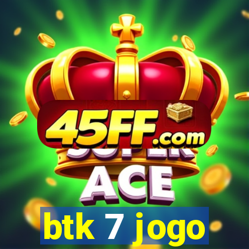 btk 7 jogo